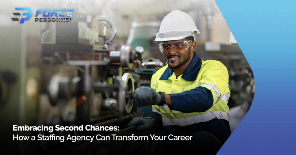 Embracing Second Chances: How a Staffing Agency Can Transform Your Career Force Personnel