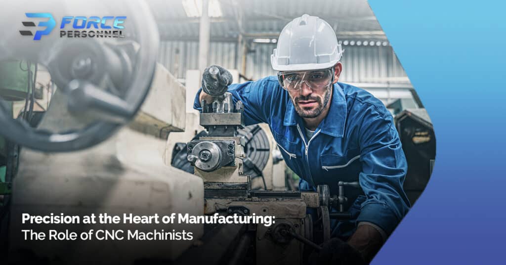Precision at the Heart of Manufacturing: The Role of CNC Machinists Force Personnel Services