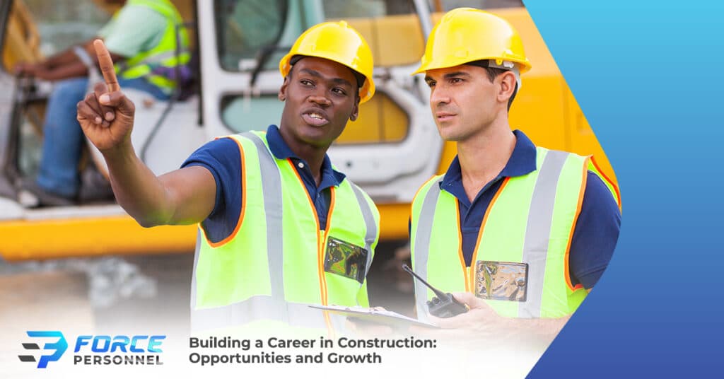 Building a Career in Construction: Opportunities and Growth Force Personnel Services