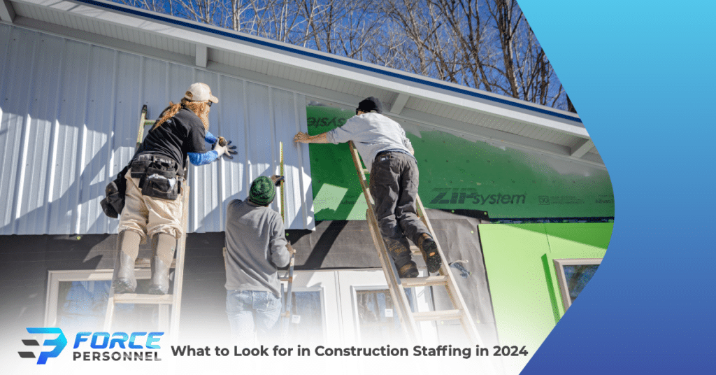 What to Look for in Construction Staffing in 2024 Force Personnel