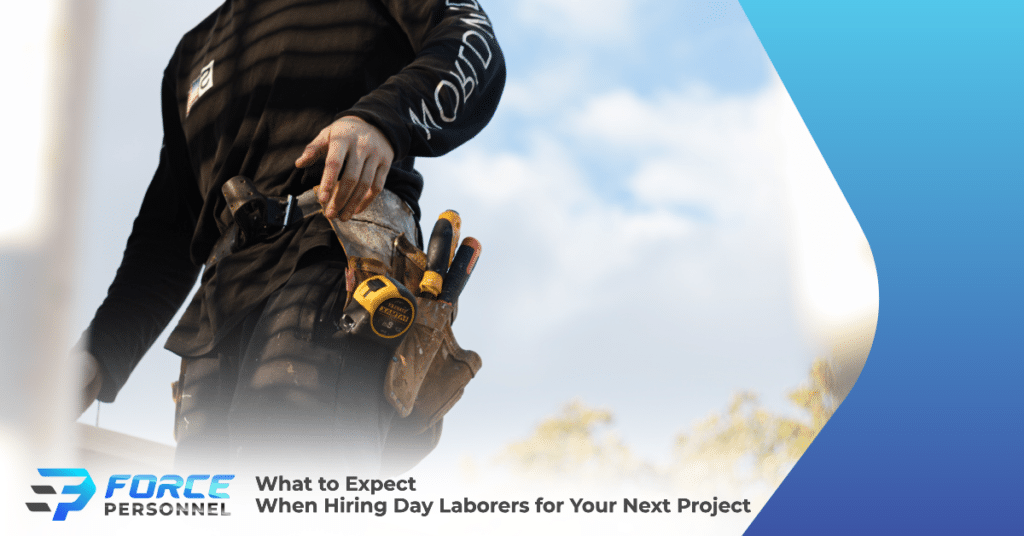 What to Expect When Hiring Day Laborers for Your Next Project Force Personnel Services
